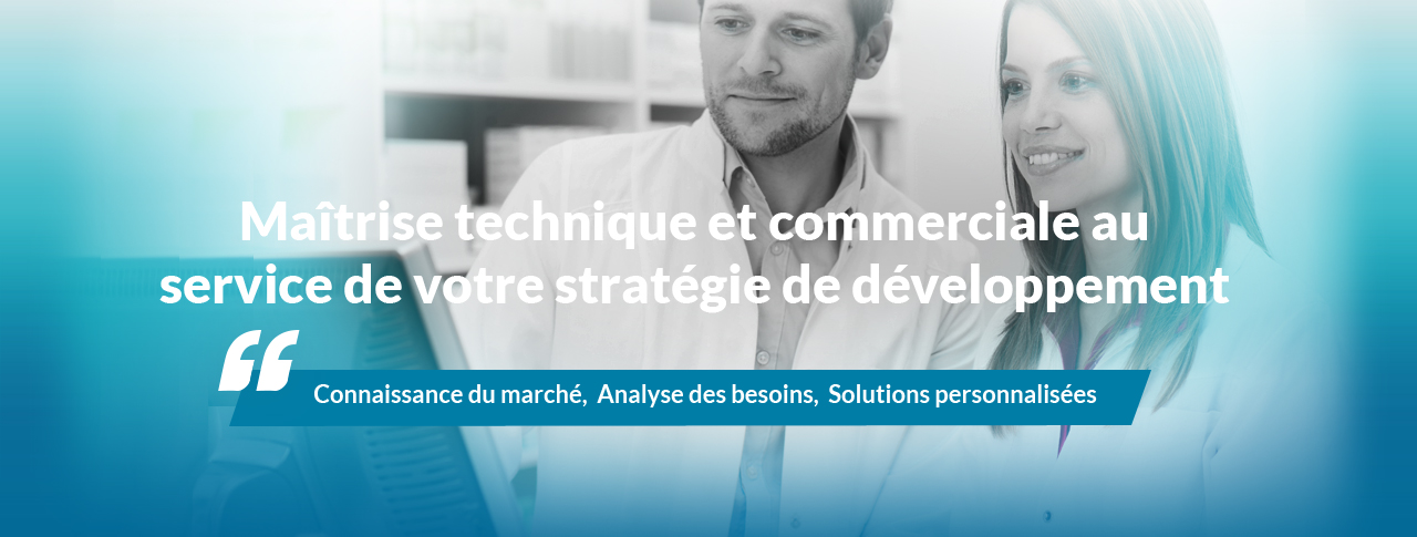 Maîtrise technique et commerciale au service de votre stratégie de développement