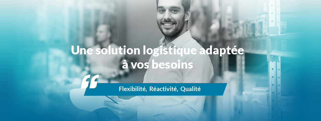 Une solution logistique adaptée à vos besoins